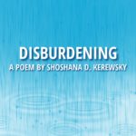 poem disburdening Shoshana D Kerewsky summer 2024 la concha.