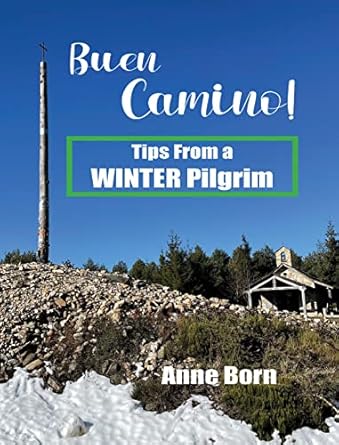 buen camino tips from a winter pilgrim anne born