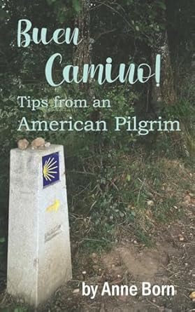 buen camino tips from an american pilgrim anne born